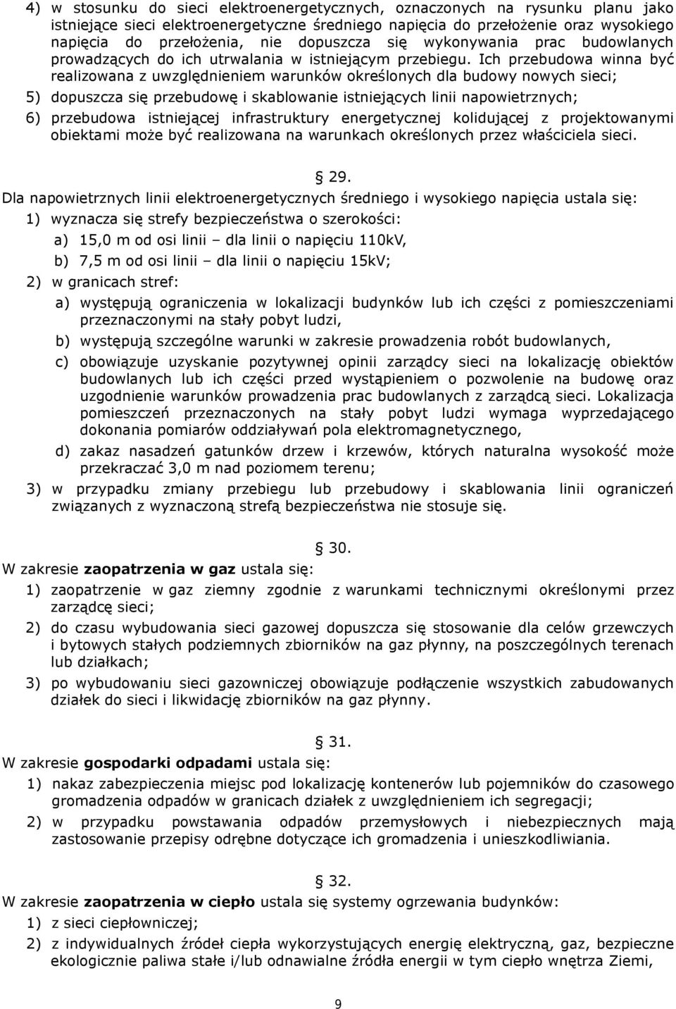 Ich przebudowa winna być realizowana z uwzględnieniem warunków określonych dla budowy nowych sieci; 5) dopuszcza się przebudowę i skablowanie istniejących linii napowietrznych; 6) przebudowa