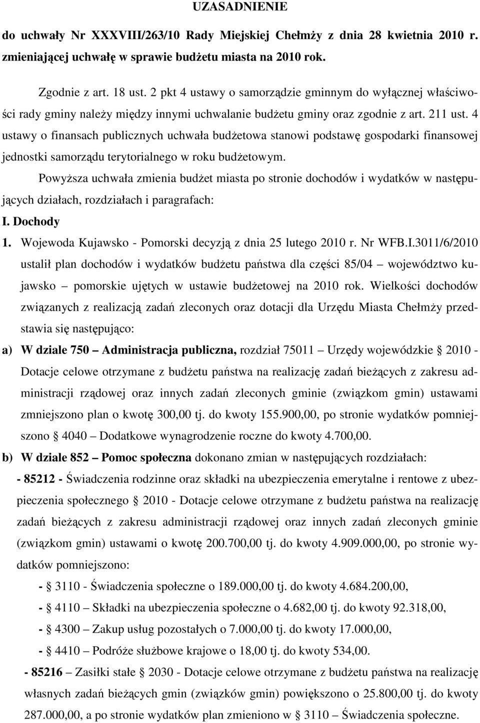 4 ustawy o finansach publicznych uchwała budŝetowa stanowi podstawę gospodarki finansowej jednostki samorządu terytorialnego w roku budŝetowym.