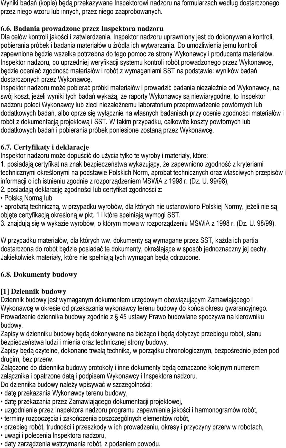 Inspektor nadzoru uprawniony jest do dokonywania kontroli, pobierania próbek i badania materiałów u źródła ich wytwarzania.
