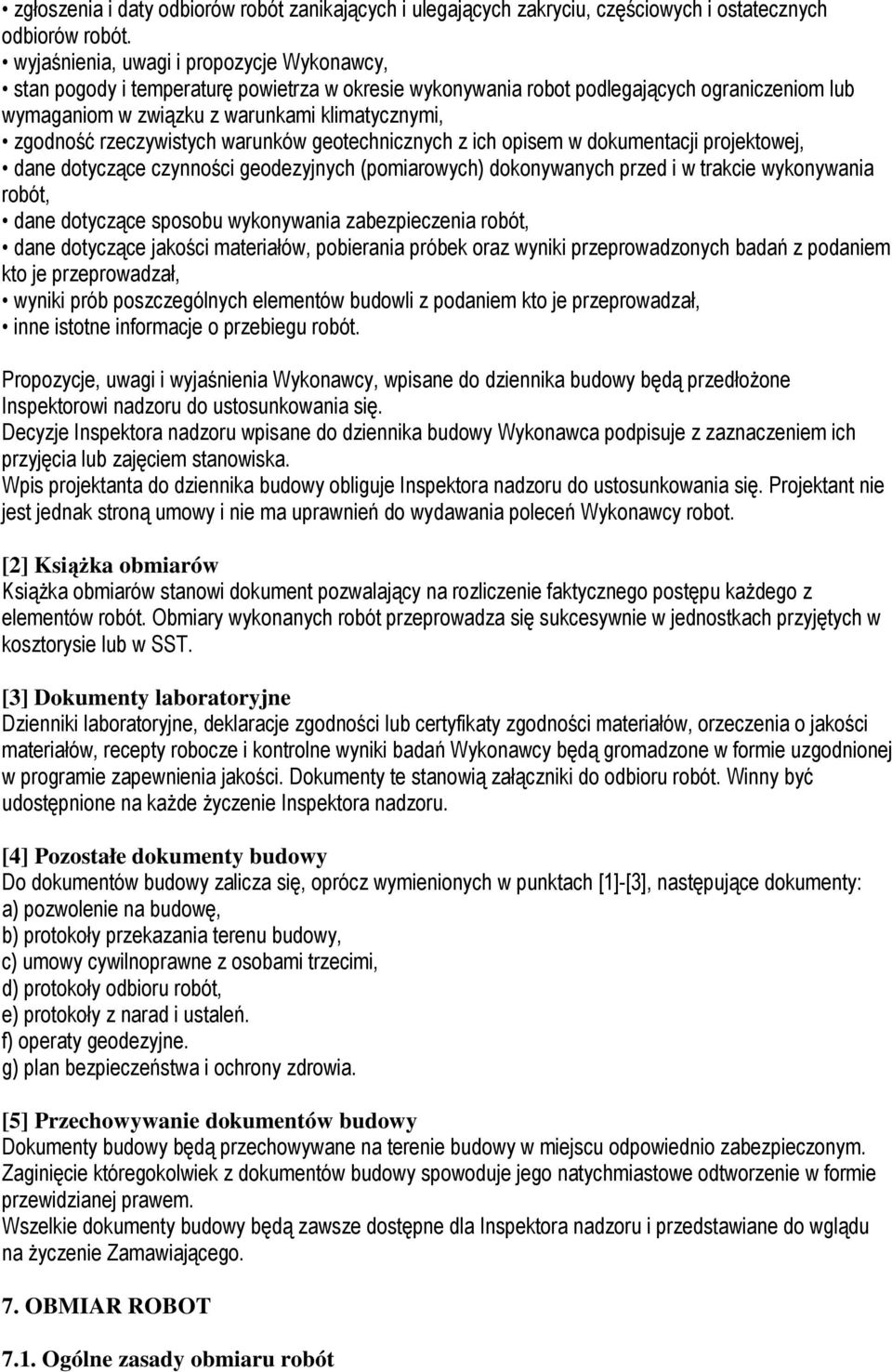 rzeczywistych warunków geotechnicznych z ich opisem w dokumentacji projektowej, dane dotyczące czynności geodezyjnych (pomiarowych) dokonywanych przed i w trakcie wykonywania robót, dane dotyczące