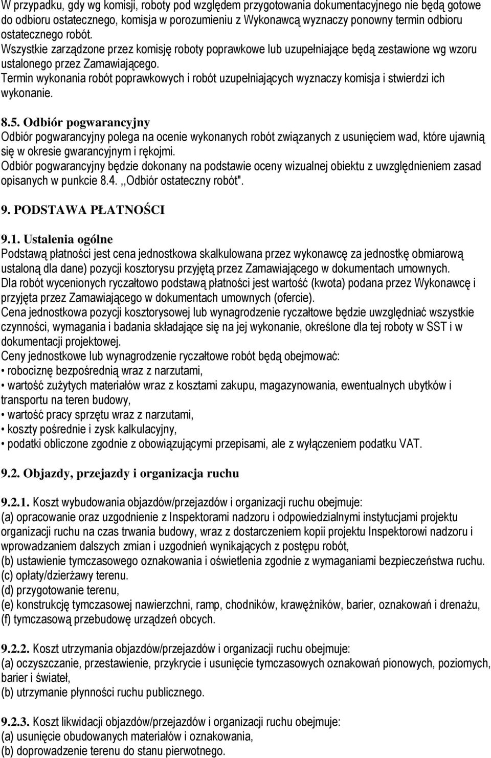 Termin wykonania robót poprawkowych i robót uzupełniających wyznaczy komisja i stwierdzi ich wykonanie. 8.5.