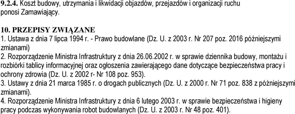 w sprawie dziennika budowy, montaŝu i rozbiórki tablicy informacyjnej oraz ogłoszenia zawierającego dane dotyczące bezpieczeństwa pracy i ochrony zdrowia (Dz. U. z 2002 r- Nr 108 poz. 953). 3.