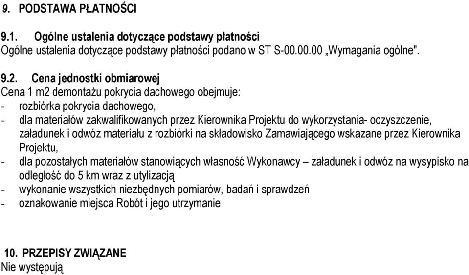 oczyszczenie, załadunek i odwóz materiału z rozbiórki na składowisko Zamawiającego wskazane przez Kierownika Projektu, - dla pozostałych materiałów stanowiących własność Wykonawcy