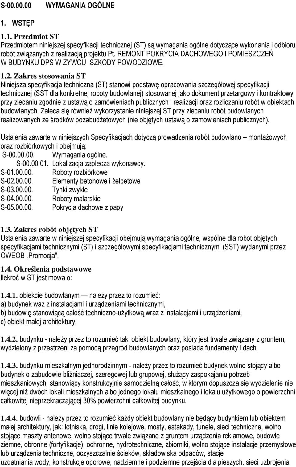 Zakres stosowania ST Niniejsza specyfikacja techniczna (ST) stanowi podstawę opracowania szczegółowej specyfikacji technicznej (SST dla konkretnej roboty budowlanej) stosowanej jako dokument