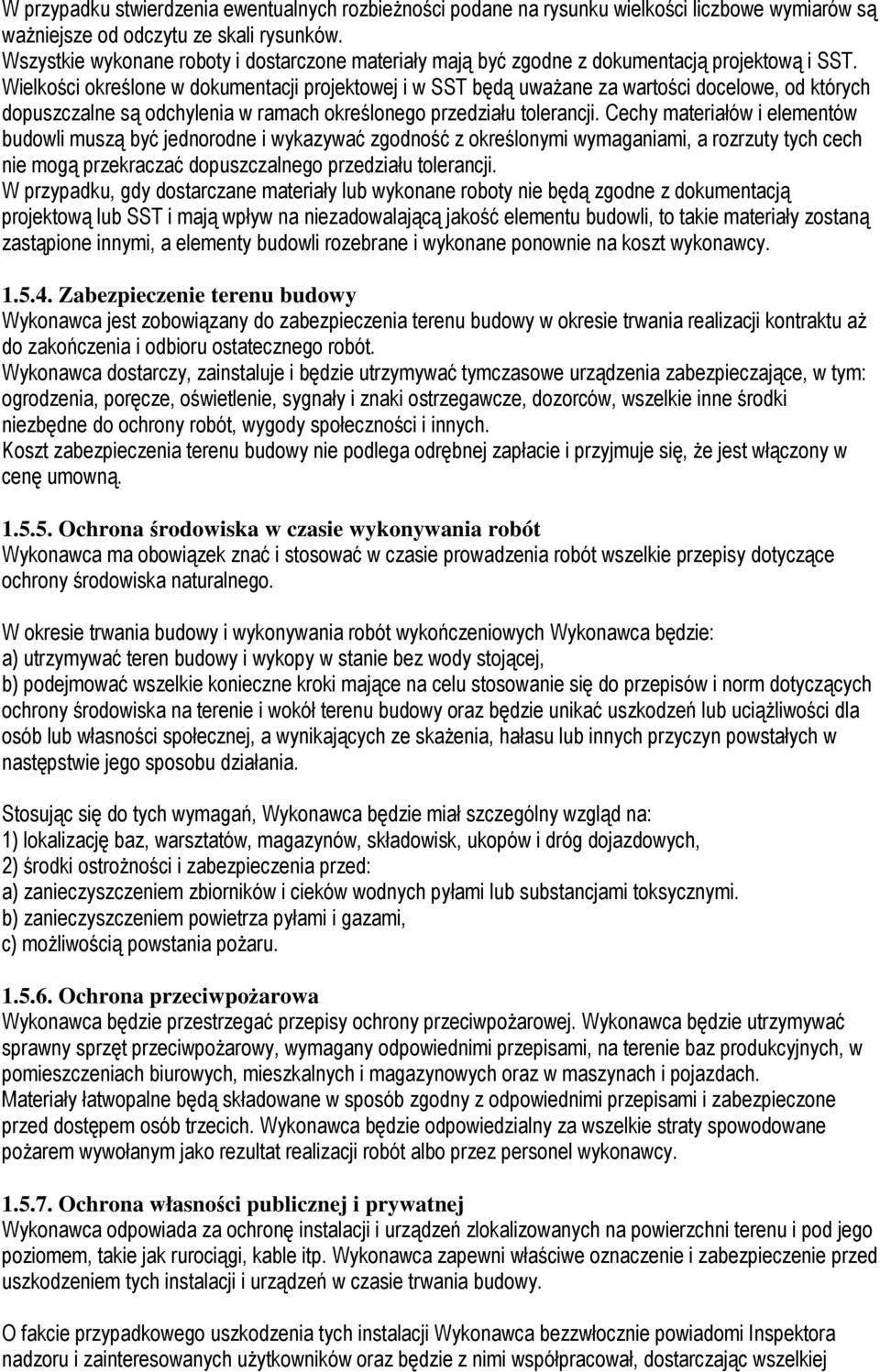 Wielkości określone w dokumentacji projektowej i w SST będą uwaŝane za wartości docelowe, od których dopuszczalne są odchylenia w ramach określonego przedziału tolerancji.