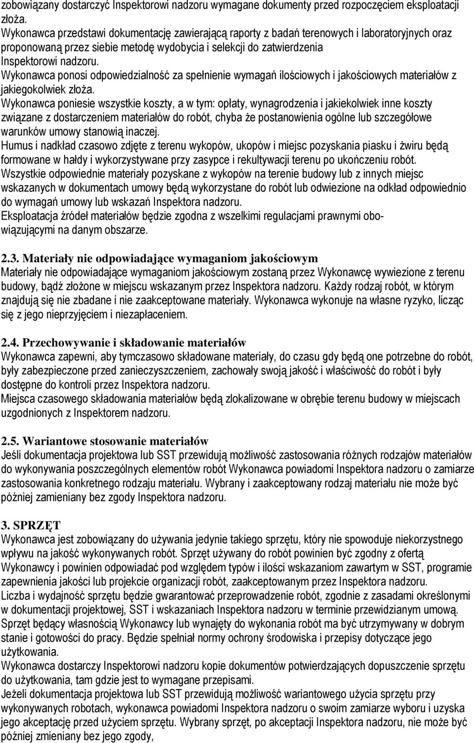 Wykonawca ponosi odpowiedzialność za spełnienie wymagań ilościowych i jakościowych materiałów z jakiegokolwiek złoŝa.