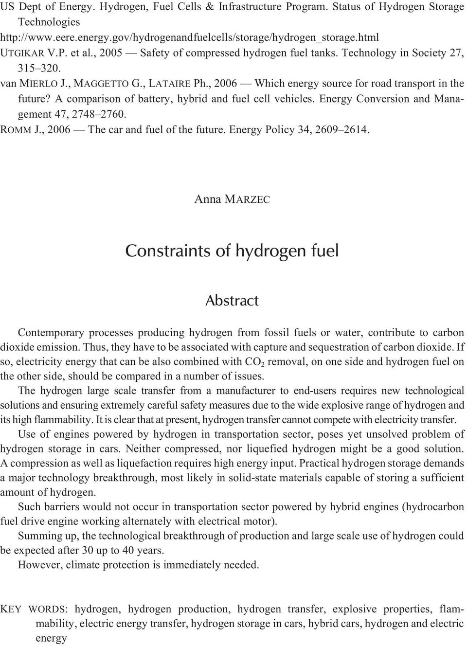 A comparison of battery, hybrid and fuel cell vehicles. Energy Conversion and Management 47, 2748 2760. ROMM J., 2006 The car and fuel of the future. Energy Policy 34, 2609 2614.