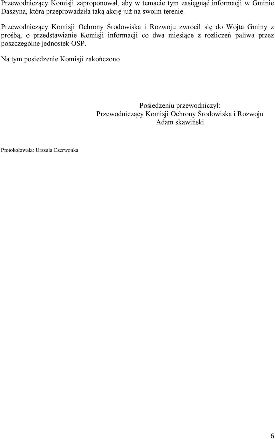 Przewodniczący Komisji Ochrony Środowiska i Rozwoju zwrócił się do Wójta Gminy z prośbą, o przedstawianie Komisji informacji