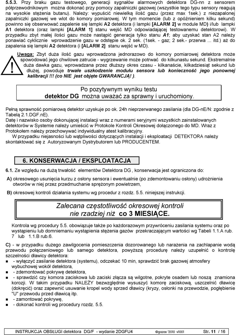 stężenia butanu). Należy: wypuścić niewielką ilość gazu (przez max 1sek.) z niezapalonej zapalniczki gazowej we wlot do komory pomiarowej.