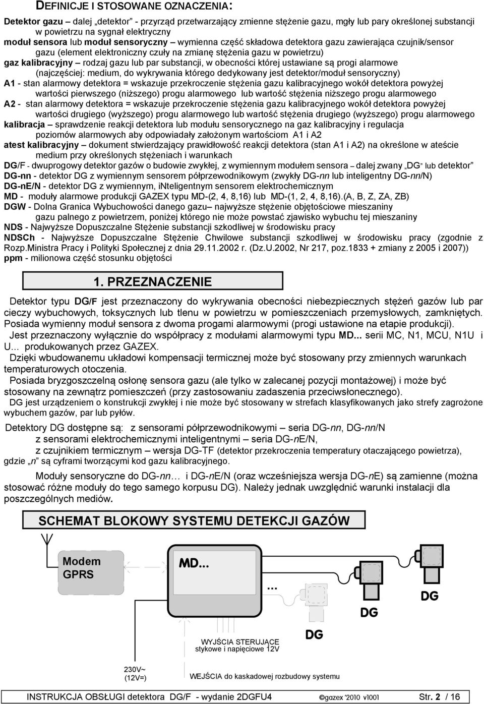 substancji, w obecności której ustawiane są progi alarmowe (najczęściej: medium, do wykrywania którego dedykowany jest detektor/moduł sensoryczny) A1 - stan alarmowy detektora = wskazuje