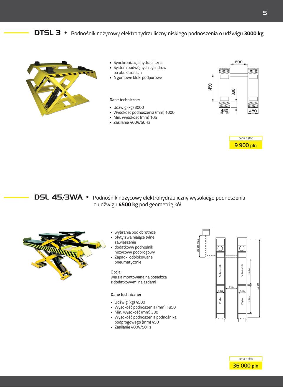 wysokość (mm) 105 Zasilanie 400V/50Hz 9 900 pln DSL 45/3WA Podnośnik nożycowy elektrohydrauliczny wysokiego podnoszenia o udźwigu 4500 kg pod geometrię kół wybrania pod obrotnice