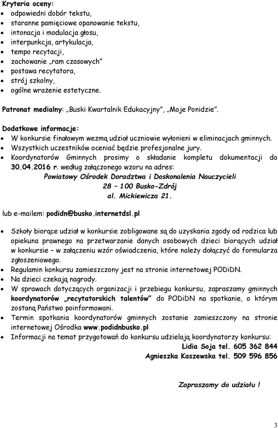 Dodatkowe informacje: W konkursie finałowym wezmą udział uczniowie wyłonieni w eliminacjach gminnych. Wszystkich uczestników oceniać będzie profesjonalne jury.