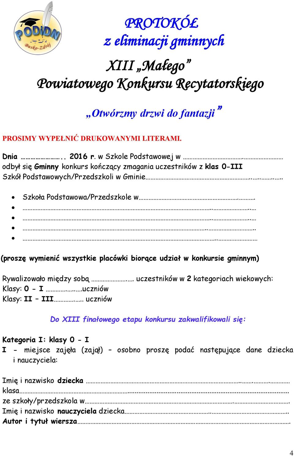 ............... (proszę wymienić wszystkie placówki biorące udział w konkursie gminnym) Rywalizowało między sobą.. uczestników w 2 kategoriach wiekowych: Klasy: 0 - I.