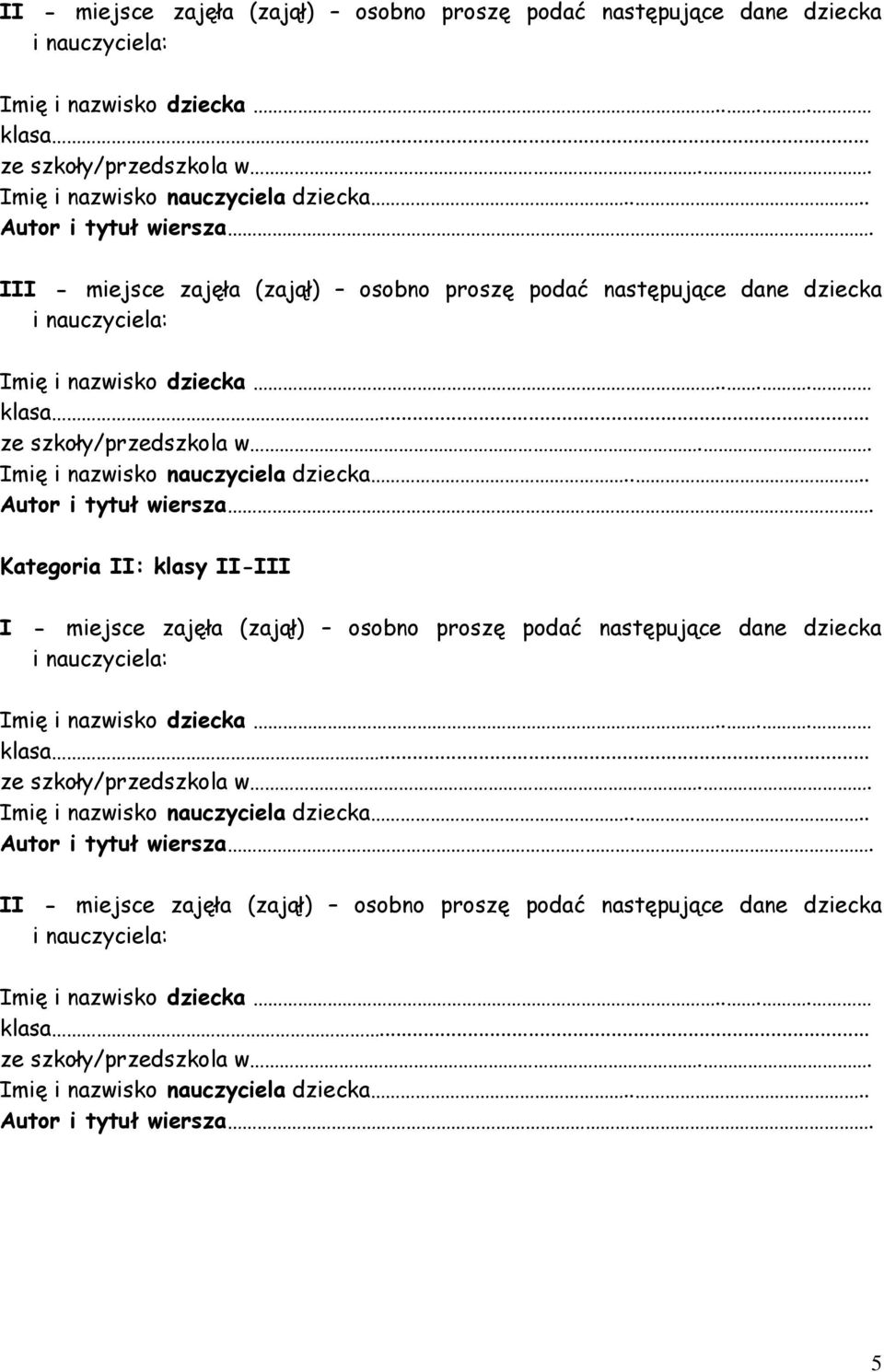 II: klasy II-III I - miejsce zajęła (zajął) osobno proszę podać następujące