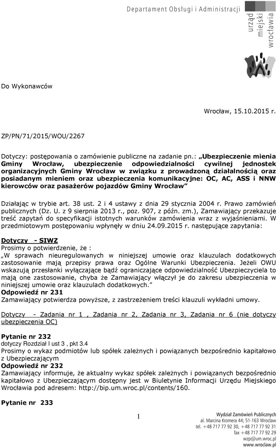 komunikacyjne: OC, AC, ASS i NNW kierowców oraz pasażerów pojazdów Gminy Wrocław Działając w trybie art. 38 ust. 2 i 4 ustawy z dnia 29 stycznia 2004 r. Prawo zamówień publicznych (Dz. U.