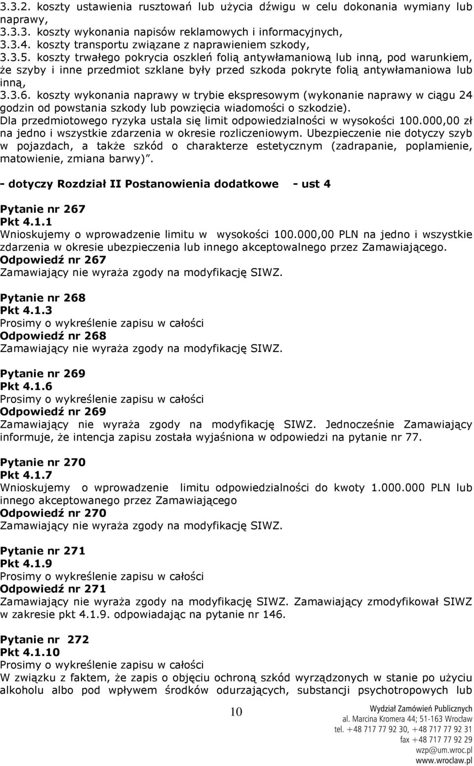 koszty trwałego pokrycia oszkleń folią antywłamaniową lub inną, pod warunkiem, że szyby i inne przedmiot szklane były przed szkoda pokryte folią antywłamaniowa lub inną, 3.3.6.