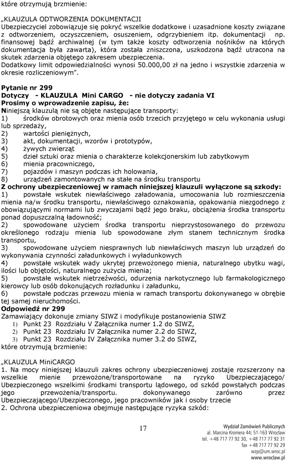 finansowej bądź archiwalnej (w tym także koszty odtworzenia nośników na których dokumentacja była zawarta), która została zniszczona, uszkodzona bądź utracona na skutek zdarzenia objętego zakresem
