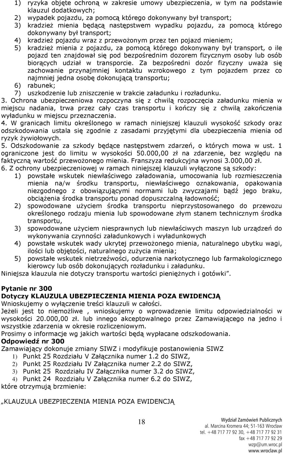 o ile pojazd ten znajdował się pod bezpośrednim dozorem fizycznym osoby lub osób biorących udział w transporcie.