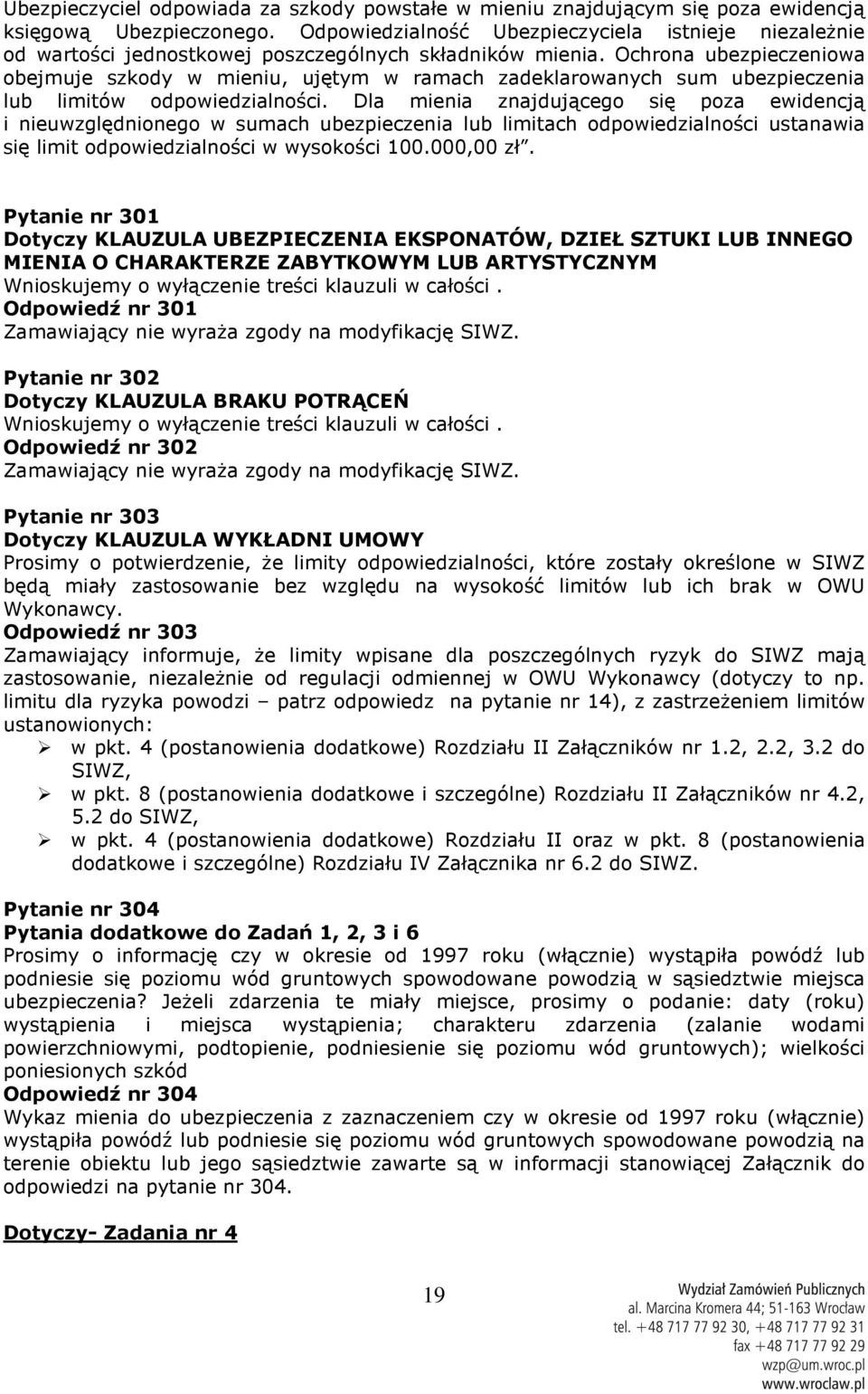 Ochrona ubezpieczeniowa obejmuje szkody w mieniu, ujętym w ramach zadeklarowanych sum ubezpieczenia lub limitów odpowiedzialności.