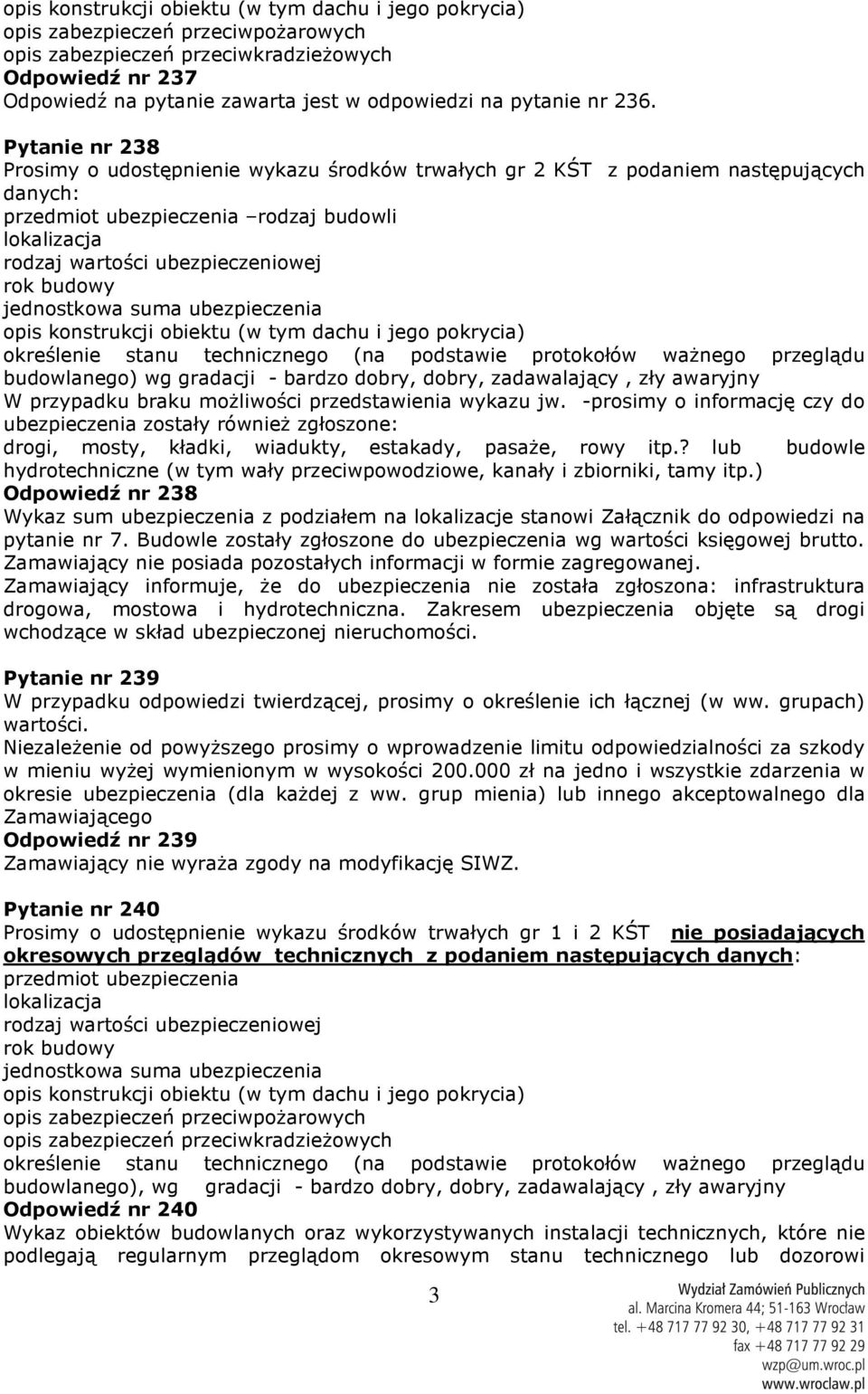 Pytanie nr 238 Prosimy o udostępnienie wykazu środków trwałych gr 2 KŚT z podaniem następujących danych: przedmiot ubezpieczenia rodzaj budowli lokalizacja rodzaj wartości ubezpieczeniowej rok budowy