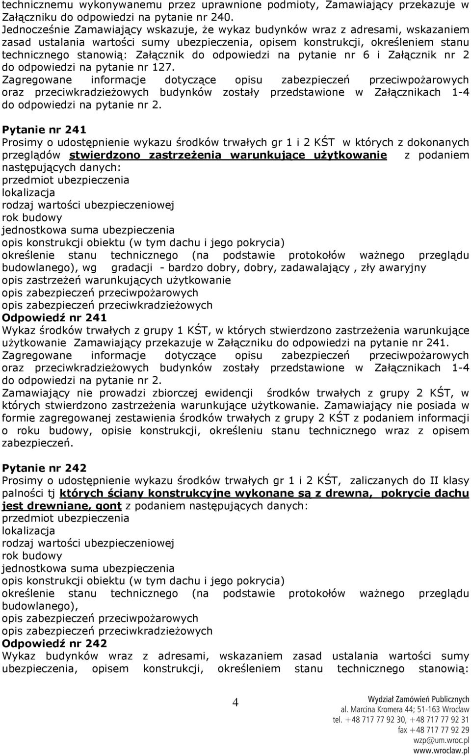 odpowiedzi na pytanie nr 6 i Załącznik nr 2 do odpowiedzi na pytanie nr 127.