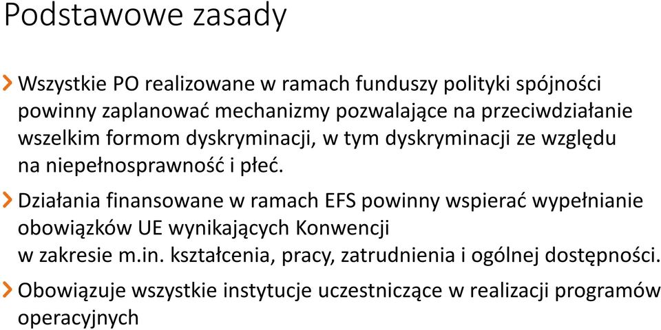 Działania finansowane w ramach EFS powinny wspierać wypełnianie obowiązków UE wynikających Konwencji w zakresie m.in. kształcenia, pracy, zatrudnienia i ogólnej dostępności.