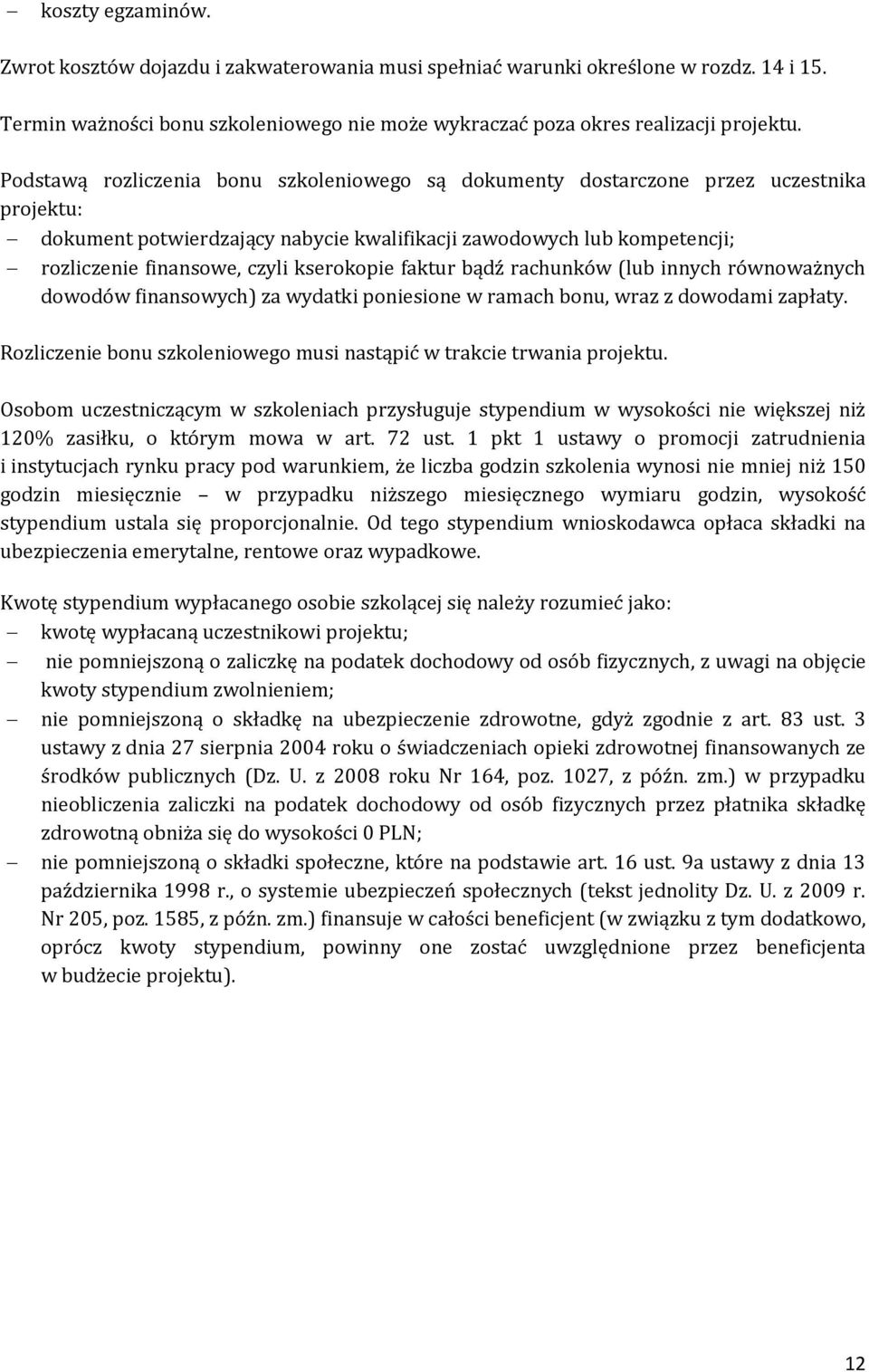 kserokopie faktur bądź rachunków (lub innych równoważnych dowodów finansowych) za wydatki poniesione w ramach bonu, wraz z dowodami zapłaty.