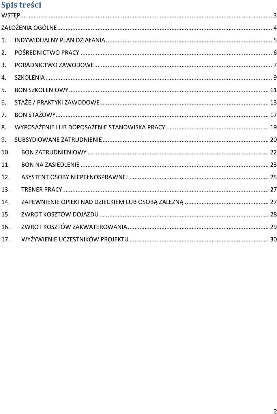 SUBSYDIOWANE ZATRUDNIENIE... 20 10. BON ZATRUDNIENIOWY... 22 11. BON NA ZASIEDLENIE... 23 12. ASYSTENT OSOBY NIEPEŁNOSPRAWNEJ... 25 13. TRENER PRACY... 27 14.