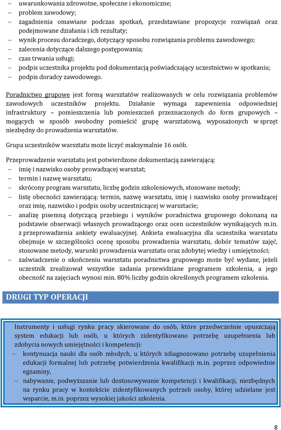 w spotkaniu; podpis doradcy zawodowego. Poradnictwo grupowe jest formą warsztatów realizowanych w celu rozwiązania problemów zawodowych uczestników projektu.