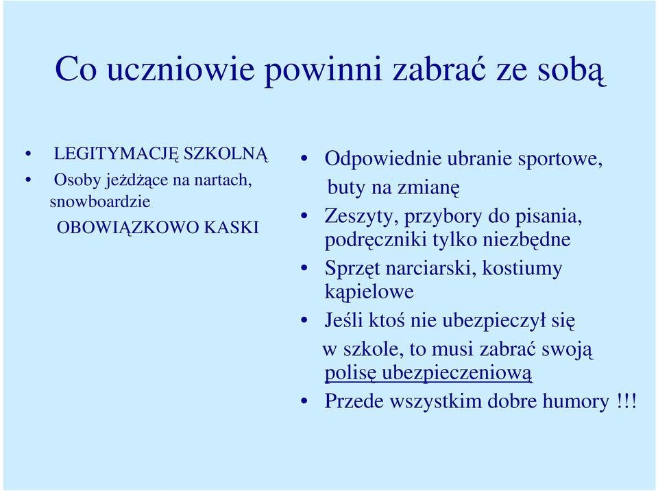 przybory do pisania, podręczniki tylko niezbędne Sprzęt narciarski, kostiumy kąpielowe Jeśli