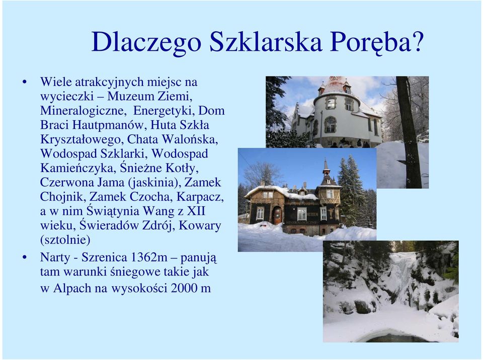 Szkła Kryształowego, Chata Walońska, Wodospad Szklarki, Wodospad Kamieńczyka, ŚnieŜne Kotły, Czerwona Jama