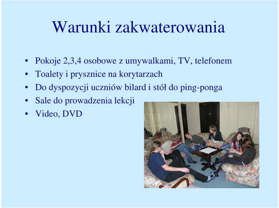 korytarzach Do dyspozycji uczniów bilard i stół