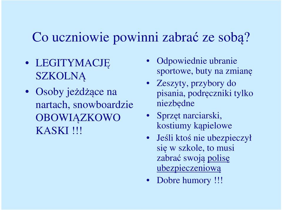!! Odpowiednie ubranie sportowe, buty na zmianę Zeszyty, przybory do pisania, podręczniki