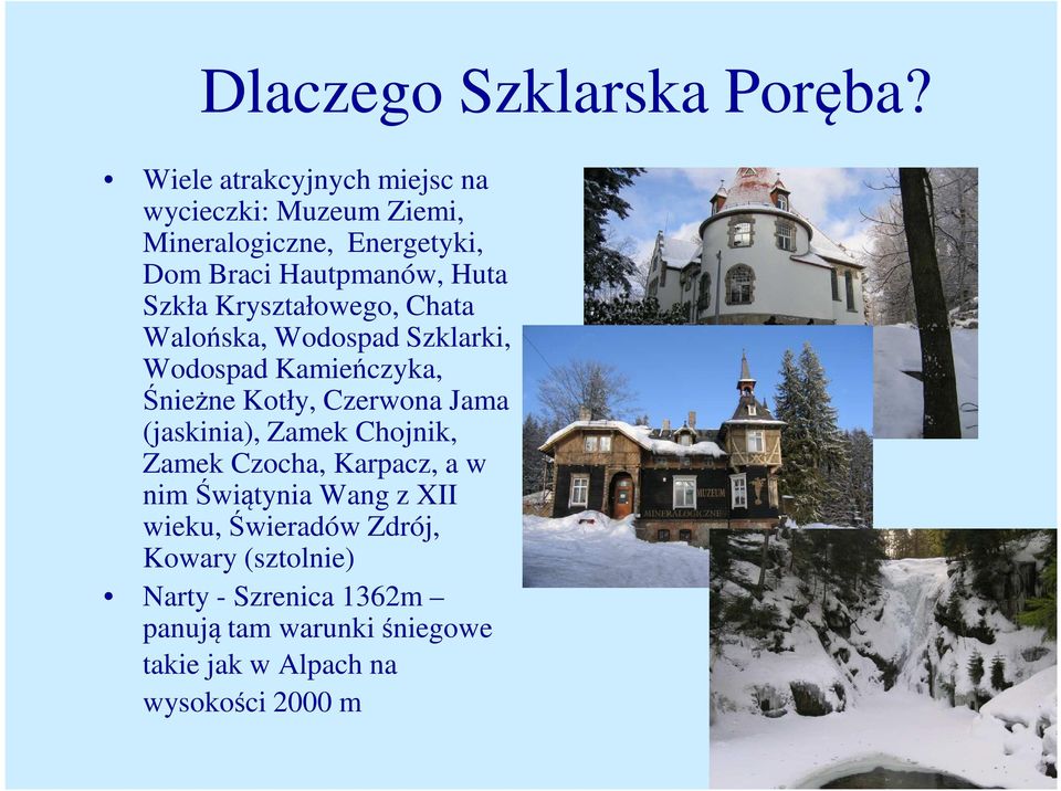 Szkła Kryształowego, Chata Walońska, Wodospad Szklarki, Wodospad Kamieńczyka, Śnieżne Kotły, Czerwona Jama