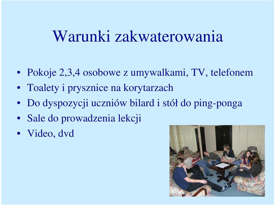 korytarzach Do dyspozycji uczniów bilard i stół
