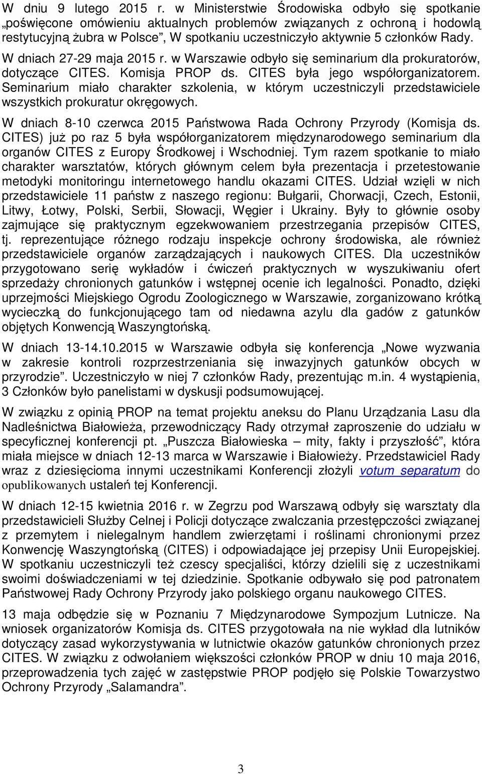 Rady. W dniach 27-29 maja 2015 r. w Warszawie odbyło się seminarium dla prokuratorów, dotyczące CITES. Komisja PROP ds. CITES była jego współorganizatorem.
