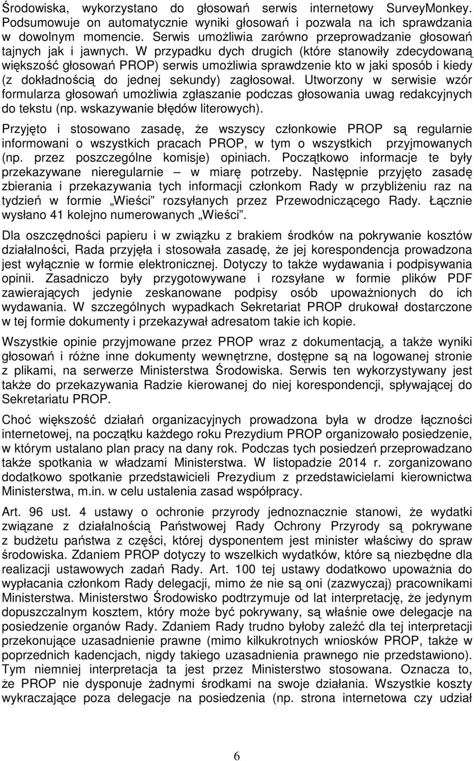 W przypadku dych drugich (które stanowiły zdecydowaną większość głosowań PROP) serwis umożliwia sprawdzenie kto w jaki sposób i kiedy (z dokładnością do jednej sekundy) zagłosował.