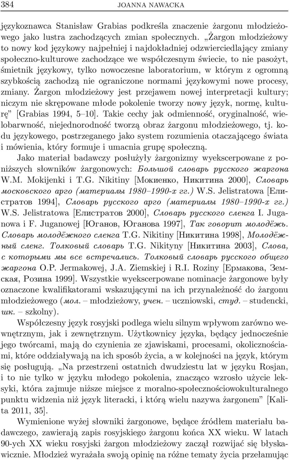laboratorium, w którym z ogromną szybkością zachodzą nie ograniczone normami językowymi nowe procesy, zmiany.
