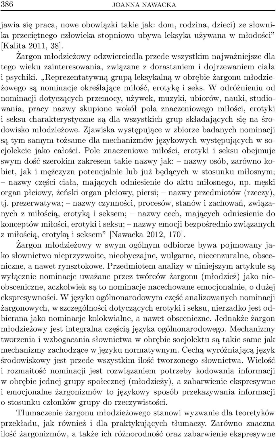 Reprezentatywną grupą leksykalną w obrębie żargonu młodzieżowego są nominacje określające miłość, erotykę i seks.
