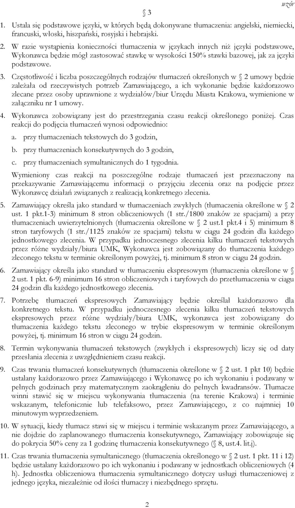 Częstotliwość i liczba poszczególnych rodzajów tłumaczeń określonych w 2 umowy będzie zaleŝała od rzeczywistych potrzeb Zamawiającego, a ich wykonanie będzie kaŝdorazowo zlecane przez osoby