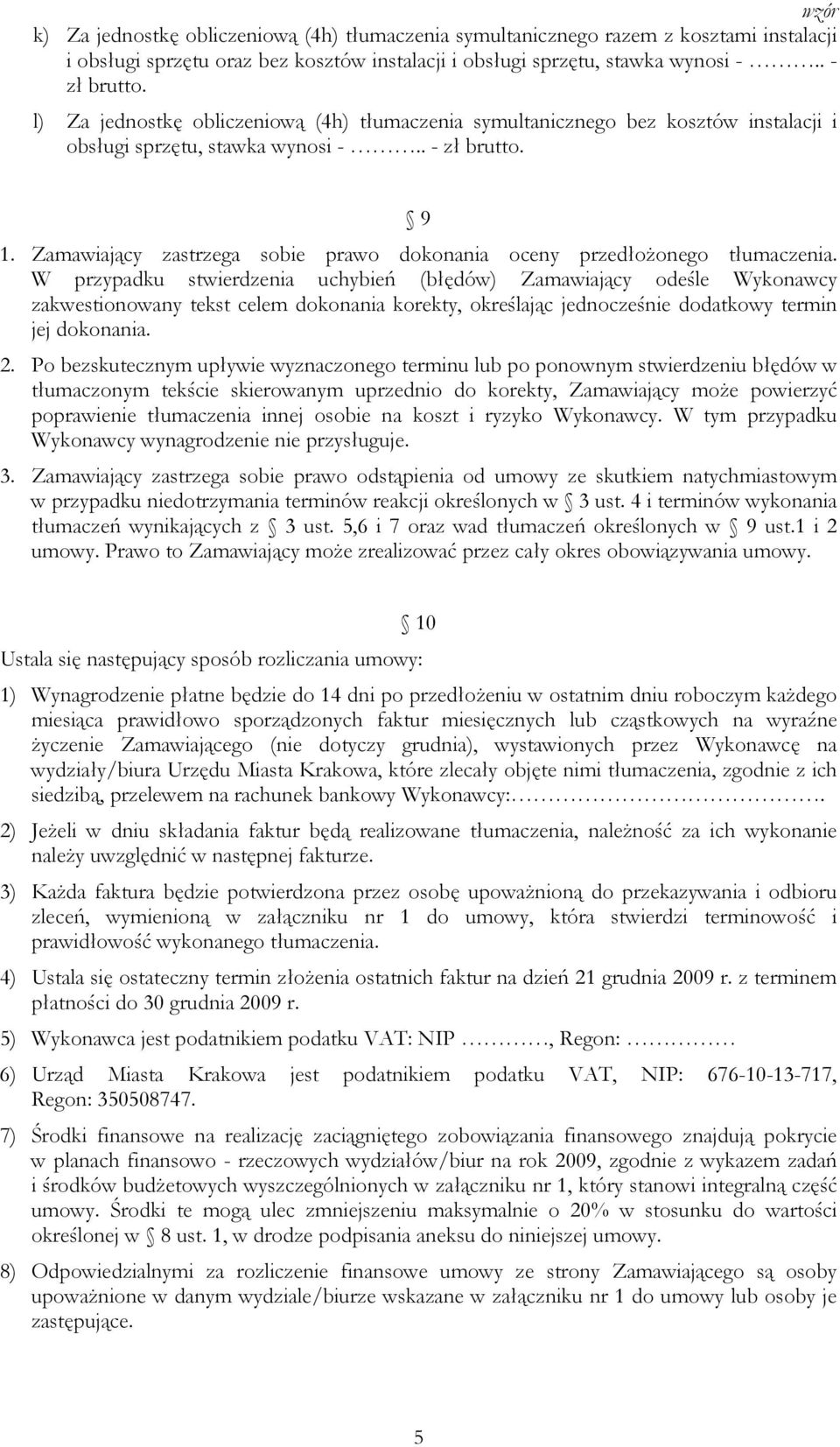 Zamawiający zastrzega sobie prawo dokonania oceny przedłoŝonego tłumaczenia.