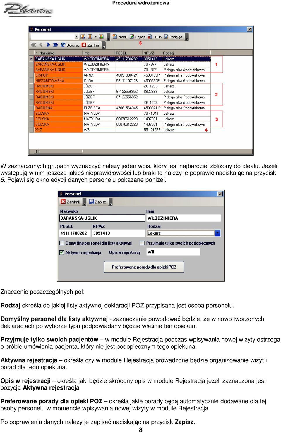 Znaczenie poszczególnych pól: Rodzaj określa do jakiej listy aktywnej deklaracji POZ przypisana jest osoba personelu.