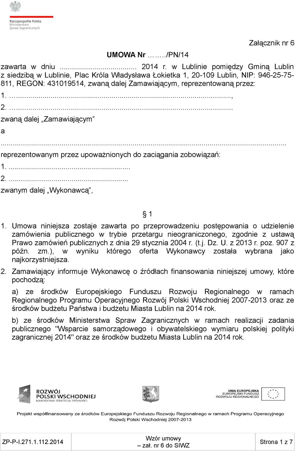 .. reprezentowanym przez upoważnionych do zaciągania zobowiązań: 1.... 2.... zwanym dalej Wykonawcą, 1 1.