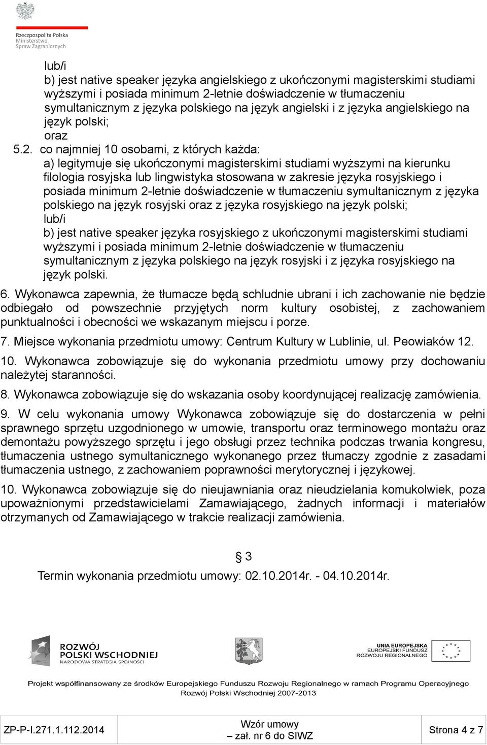 co najmniej 10 osobami, z których każda: a) legitymuje się ukończonymi magisterskimi studiami wyższymi na kierunku filologia rosyjska lub lingwistyka stosowana w zakresie języka rosyjskiego i posiada