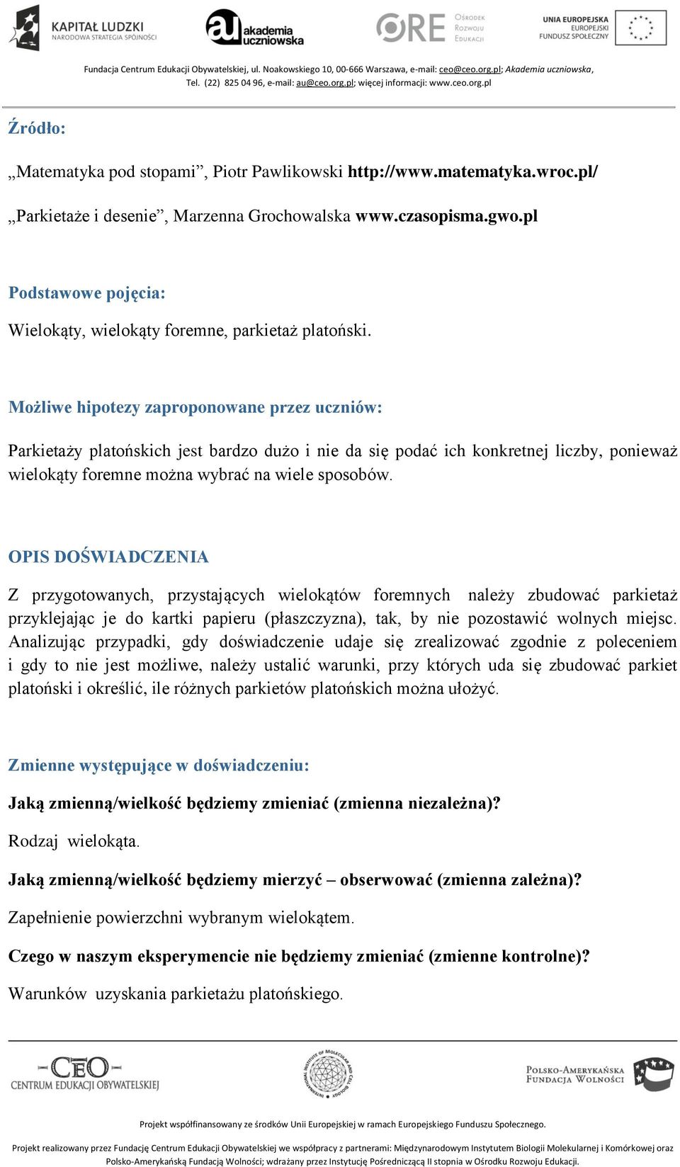Możliwe hipotezy zaproponowane przez uczniów: Parkietaży platońskich jest bardzo dużo i nie da się podać ich konkretnej liczby, ponieważ wielokąty foremne można wybrać na wiele sposobów.