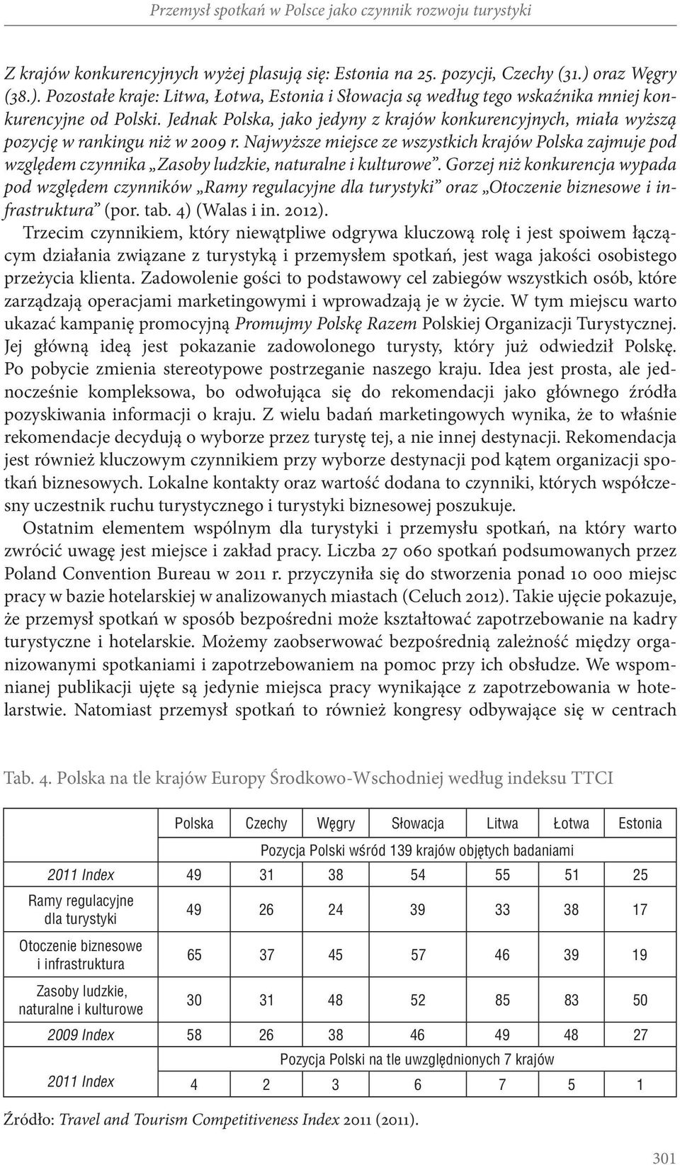 Jednak Polska, jako jedyny z krajów konkurencyjnych, miała wyz sza pozycje w rankingu niz w 2009 r.