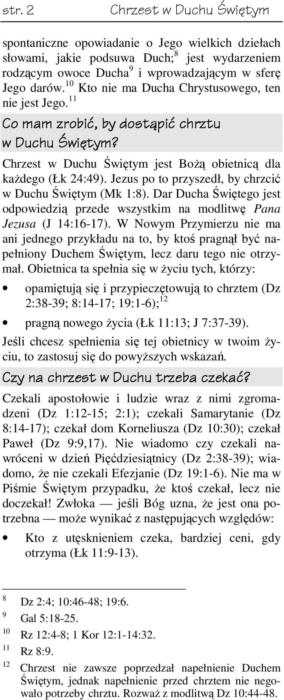 Jezus po to przyszedł, by chrzcić w Duchu Świętym (Mk 1:8). Dar Ducha Świętego jest odpowiedzią przede wszystkim na modlitwę Pana Jezusa (J 14:16-17).