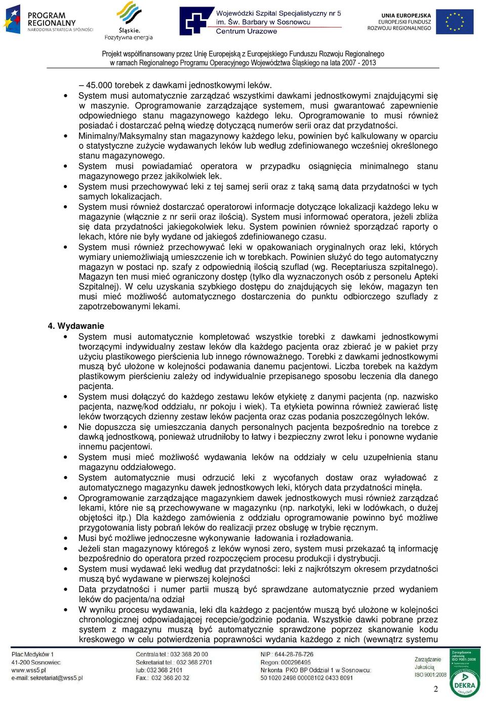 Oprogramowanie to musi równieŝ posiadać i dostarczać pełną wiedzę dotyczącą numerów serii oraz dat przydatności.