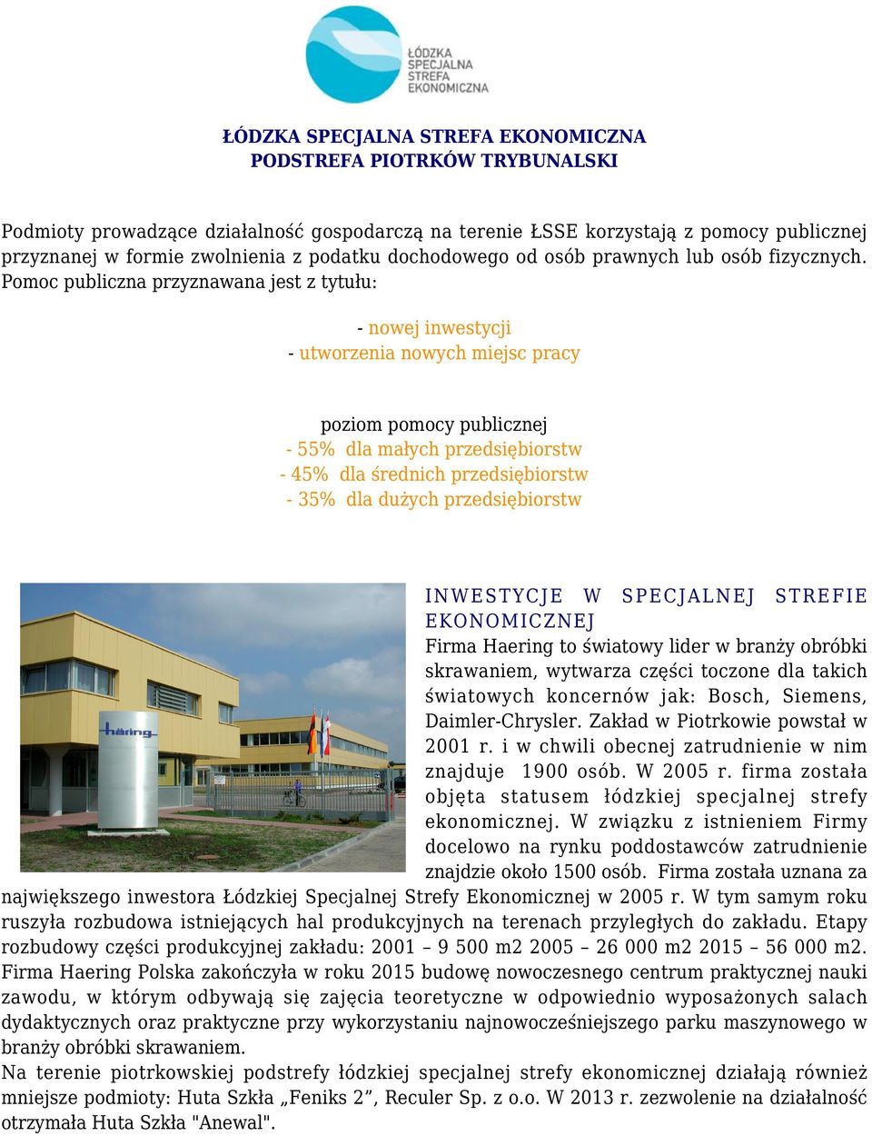 Pomoc publiczna przyznawana jest z tytułu: - nowej inwestycji - utworzenia nowych miejsc pracy poziom pomocy publicznej - 55% dla małych przedsiębiorstw - 45% dla średnich przedsiębiorstw - 35% dla