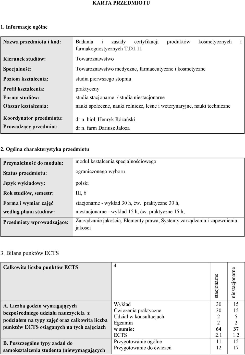 farmaceutyczne i kosmetyczne studia pierwszego stopnia praktyczny studia stacjonarne / studia niestacjonarne nauki społeczne, nauki rolnicze, leśne i weterynaryjne, nauki techniczne dr n. biol.